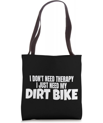 Dirt Biking Funny Dirt Bike Rider I Just Need My Dirt Bike Tote Bag $13.92 Totes