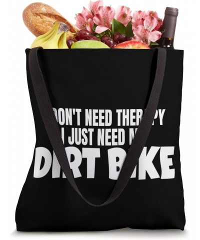 Dirt Biking Funny Dirt Bike Rider I Just Need My Dirt Bike Tote Bag $13.92 Totes