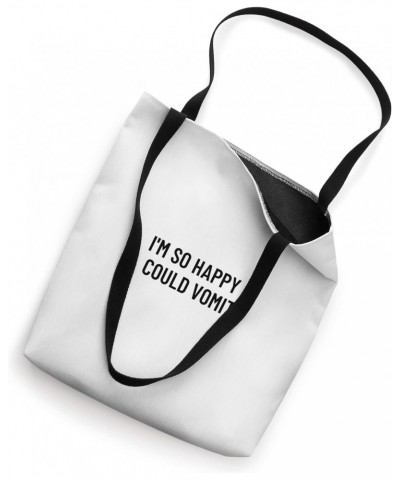 I'm so happy I could vomit Tote Bag $15.36 Totes