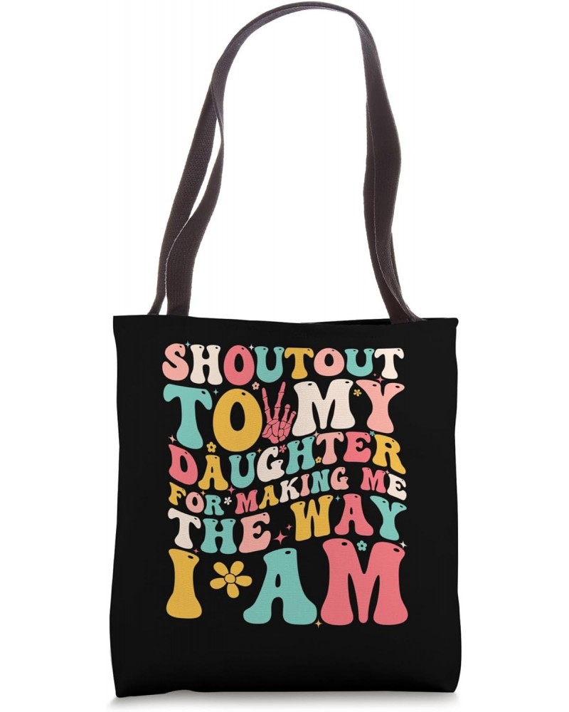 Shoutout To My Daughter For Making Me The Way I Am Funny Tote Bag $13.76 Totes