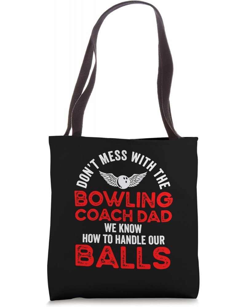 Dont Mess With The Bowling Coach Dad We Know To Handle Balls Tote Bag $16.79 Totes