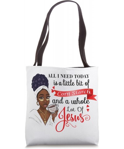 All I need is a little bit of corn starch Tote Bag $11.88 Totes