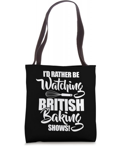 Baking Baker I'd Rather Be Watching British Baking Shows Tote Bag $11.04 Totes