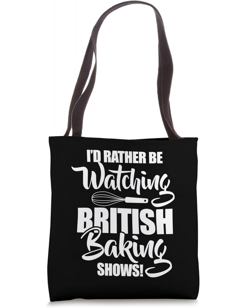 Baking Baker I'd Rather Be Watching British Baking Shows Tote Bag $11.04 Totes