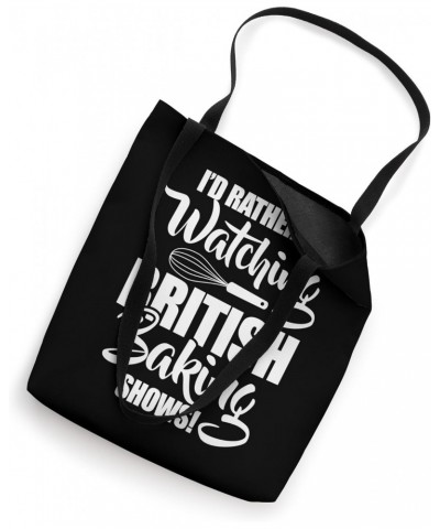 Baking Baker I'd Rather Be Watching British Baking Shows Tote Bag $11.04 Totes