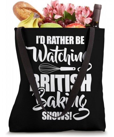 Baking Baker I'd Rather Be Watching British Baking Shows Tote Bag $11.04 Totes