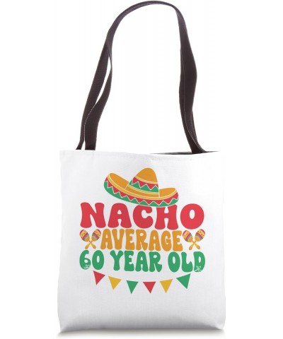 Nacho Average 60 Year Old Cinco de Mayo 60th Birthday Party Tote Bag $13.67 Totes