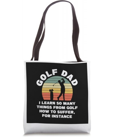 Golf dad I learn so many things golf course Tote Bag $13.72 Totes