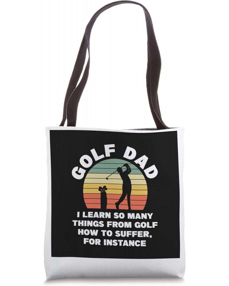 Golf dad I learn so many things golf course Tote Bag $13.72 Totes