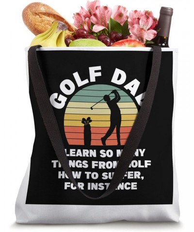 Golf dad I learn so many things golf course Tote Bag $13.72 Totes