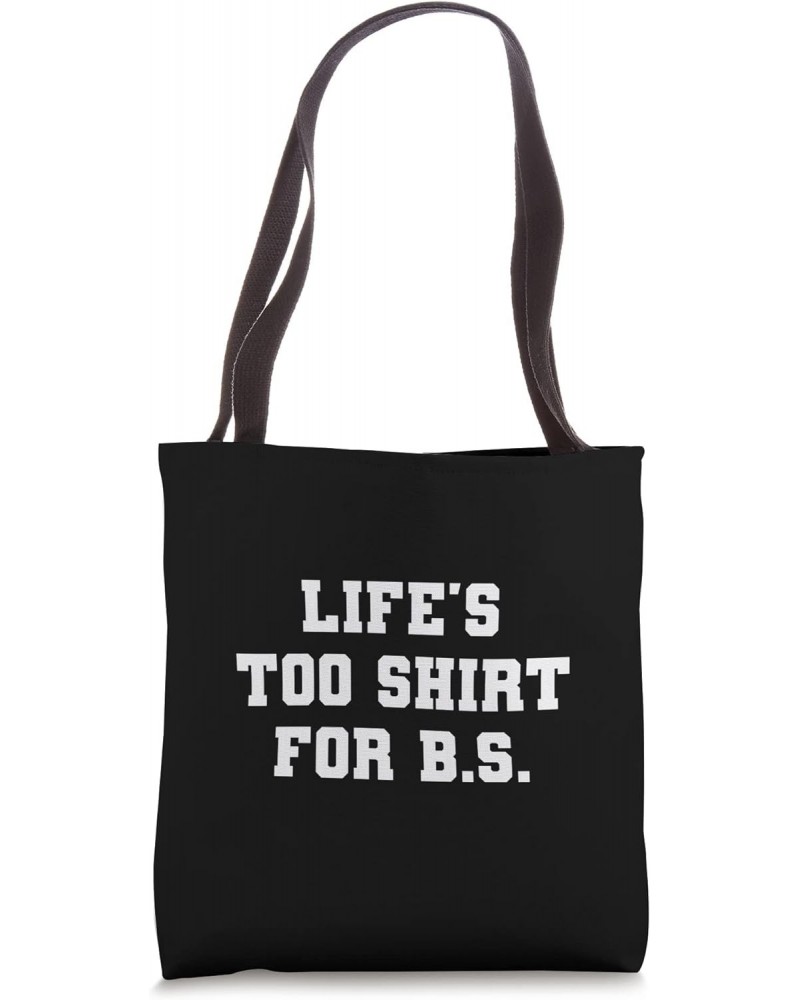 Life's Too... For B.S. Funny Quotes On Life Tote Bag $10.25 Totes