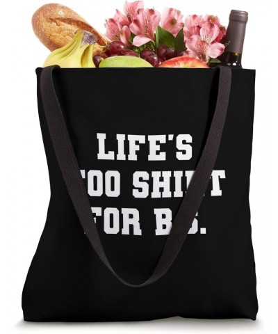 Life's Too... For B.S. Funny Quotes On Life Tote Bag $10.25 Totes