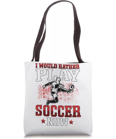 rather play soccer now Footballers Young Footballplayer Tote Bag $9.24 Totes