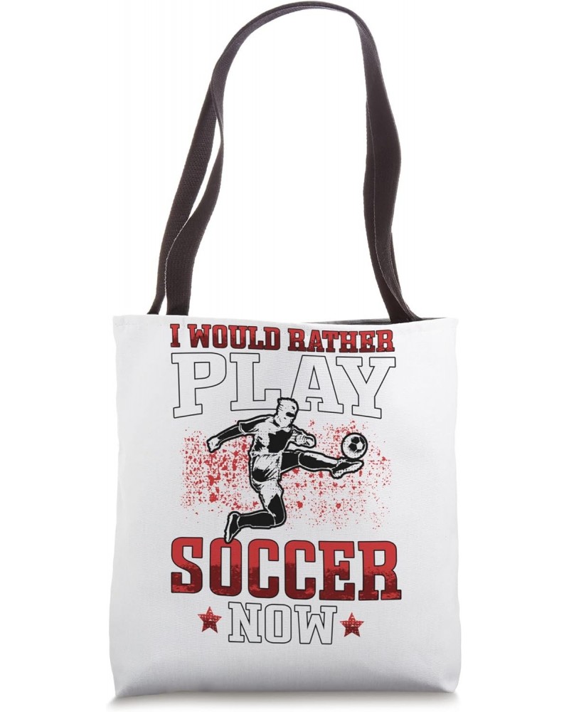 rather play soccer now Footballers Young Footballplayer Tote Bag $9.24 Totes